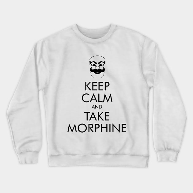 Keep Calm and Take Morphine Crewneck Sweatshirt by Yellowkoong